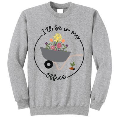 I'll Be In My Office Garden Funny Distressed Gardening Sweatshirt