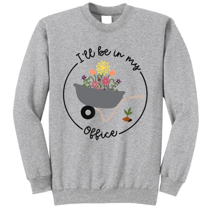 I'll Be In My Office Garden Funny Distressed Gardening Sweatshirt