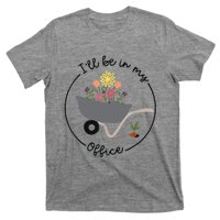 I'll Be In My Office Garden Funny Distressed Gardening T-Shirt