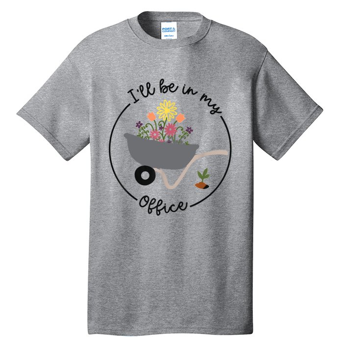 I'll Be In My Office Garden Funny Distressed Gardening Tall T-Shirt