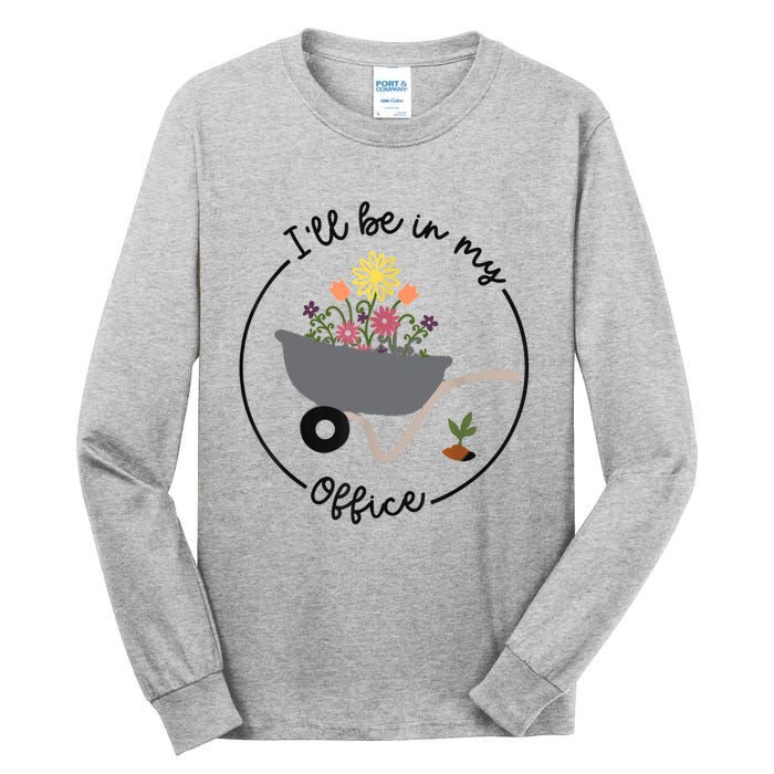 I'll Be In My Office Garden Funny Distressed Gardening Tall Long Sleeve T-Shirt