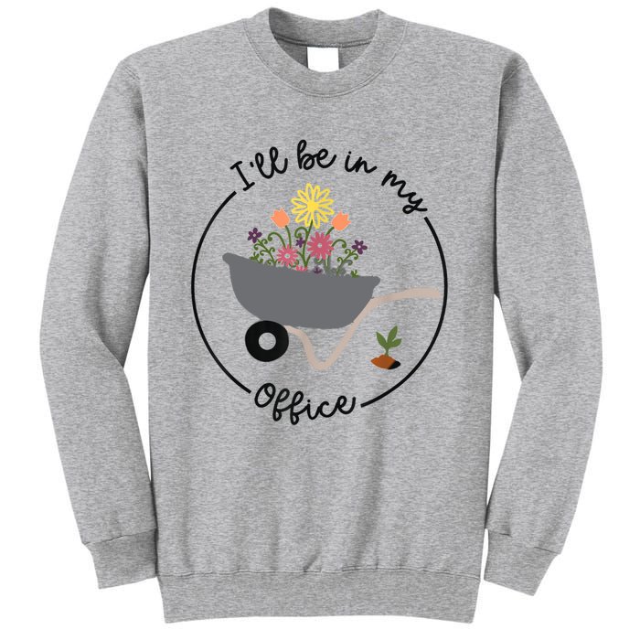 I'll Be In My Office Garden Funny Distressed Gardening Tall Sweatshirt