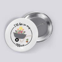I'll Be In My Office Garden Funny Distressed Gardening Button