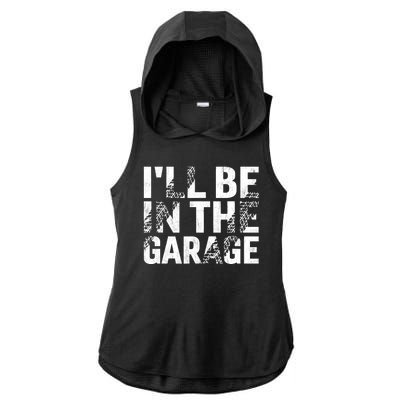 ILl Be In The Garage Dad Car Mechanic Garage Fathers Day Ladies PosiCharge Tri-Blend Wicking Draft Hoodie Tank