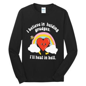 I Believe In Holding Grudges I’ll Heal In Hell Tall Long Sleeve T-Shirt