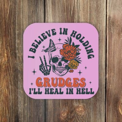 I Believe In Holding Grudges Ill Heal In Hell Coaster