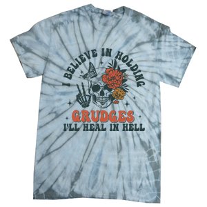 I Believe In Holding Grudges Ill Heal In Hell Tie-Dye T-Shirt