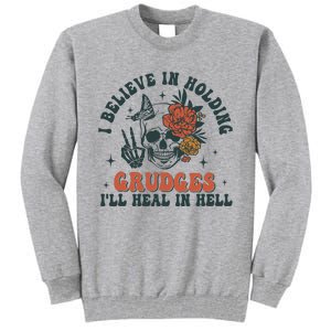 I Believe In Holding Grudges Ill Heal In Hell Tall Sweatshirt