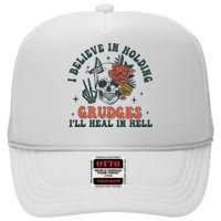 I Believe In Holding Grudges Ill Heal In Hell High Crown Mesh Back Trucker Hat