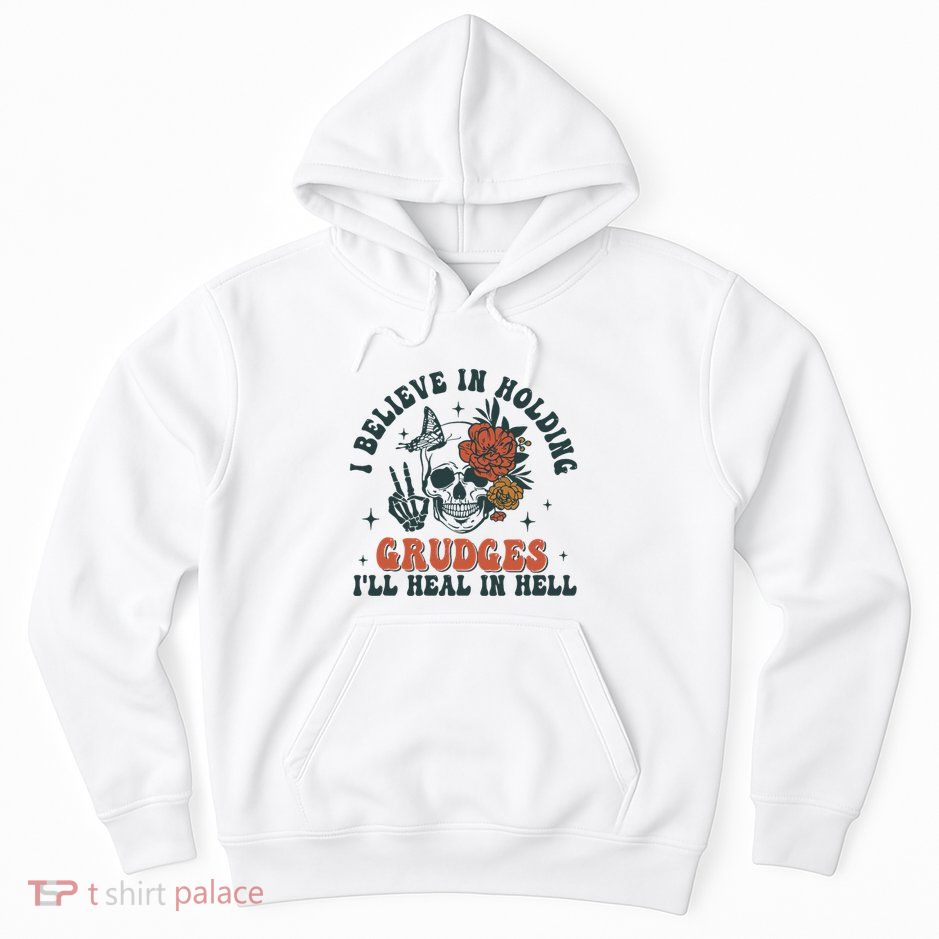 I Believe In Holding Grudges Ill Heal In Hell Hoodie