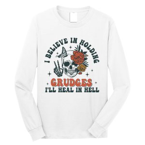 I Believe In Holding Grudges Ill Heal In Hell Long Sleeve Shirt