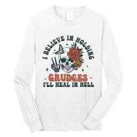 I Believe In Holding Grudges Ill Heal In Hell Long Sleeve Shirt