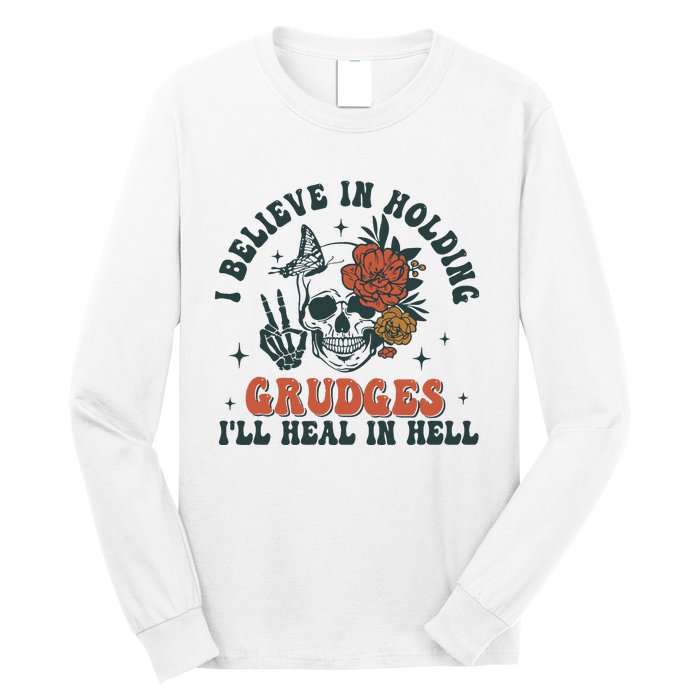 I Believe In Holding Grudges Ill Heal In Hell Long Sleeve Shirt