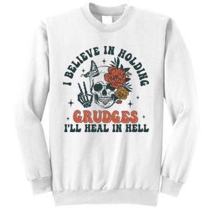 I Believe In Holding Grudges Ill Heal In Hell Sweatshirt