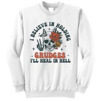 I Believe In Holding Grudges Ill Heal In Hell Sweatshirt