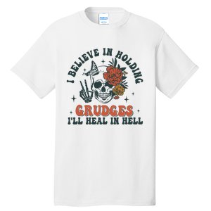 I Believe In Holding Grudges Ill Heal In Hell Tall T-Shirt