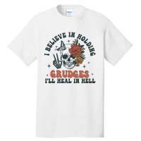 I Believe In Holding Grudges Ill Heal In Hell Tall T-Shirt