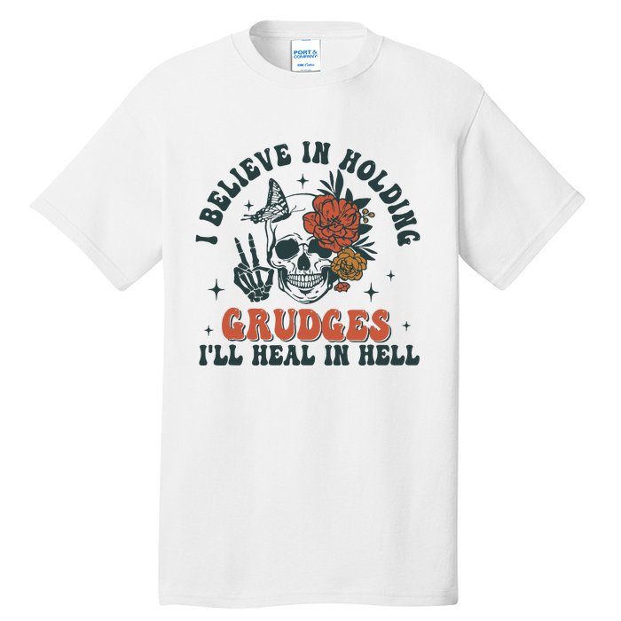 I Believe In Holding Grudges Ill Heal In Hell Tall T-Shirt