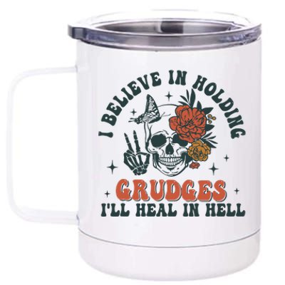 I Believe In Holding Grudges Ill Heal In Hell 12 oz Stainless Steel Tumbler Cup