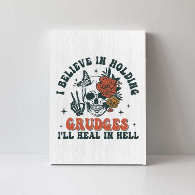 I Believe In Holding Grudges Ill Heal In Hell Canvas