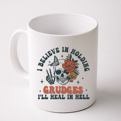 I Believe In Holding Grudges Ill Heal In Hell Coffee Mug