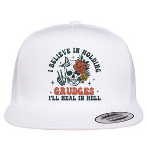 I Believe In Holding Grudges Ill Heal In Hell Flat Bill Trucker Hat