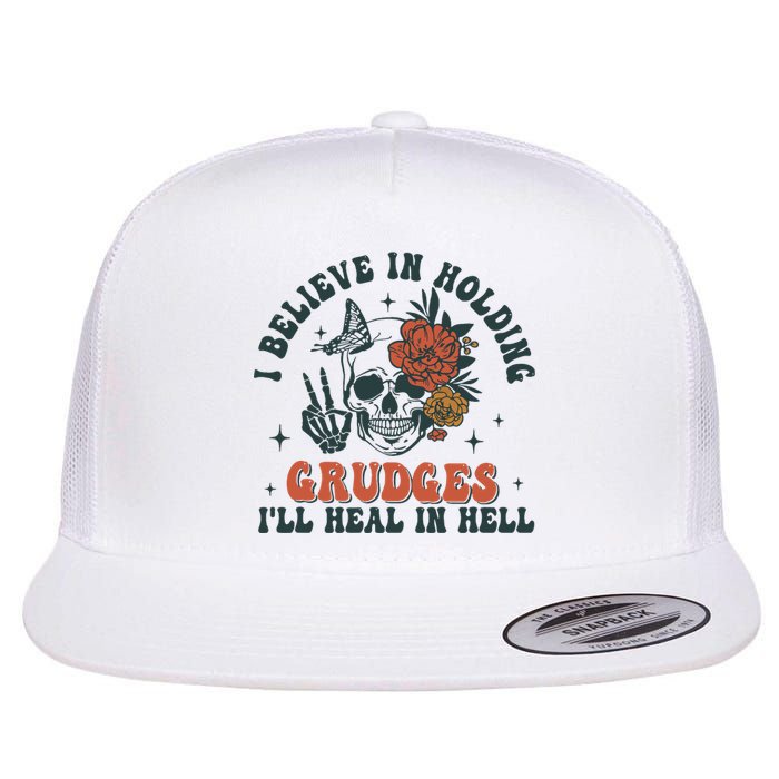 I Believe In Holding Grudges Ill Heal In Hell Flat Bill Trucker Hat