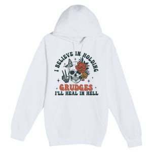 I Believe In Holding Grudges Ill Heal In Hell Premium Pullover Hoodie