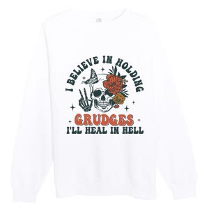 I Believe In Holding Grudges Ill Heal In Hell Premium Crewneck Sweatshirt