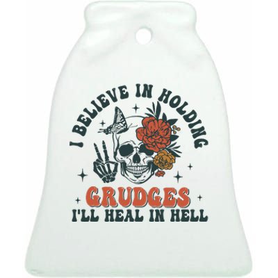 I Believe In Holding Grudges Ill Heal In Hell Ceramic Bell Ornament