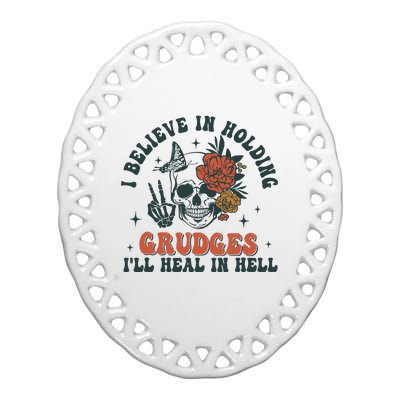 I Believe In Holding Grudges Ill Heal In Hell Ceramic Oval Ornament