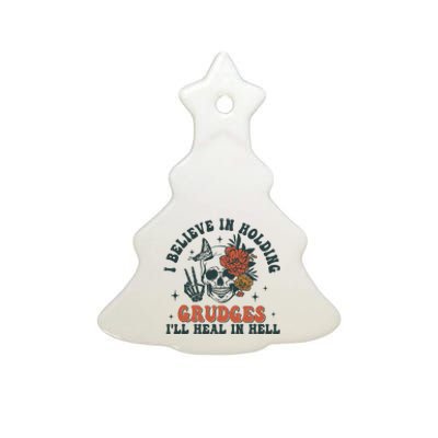 I Believe In Holding Grudges Ill Heal In Hell Ceramic Tree Ornament