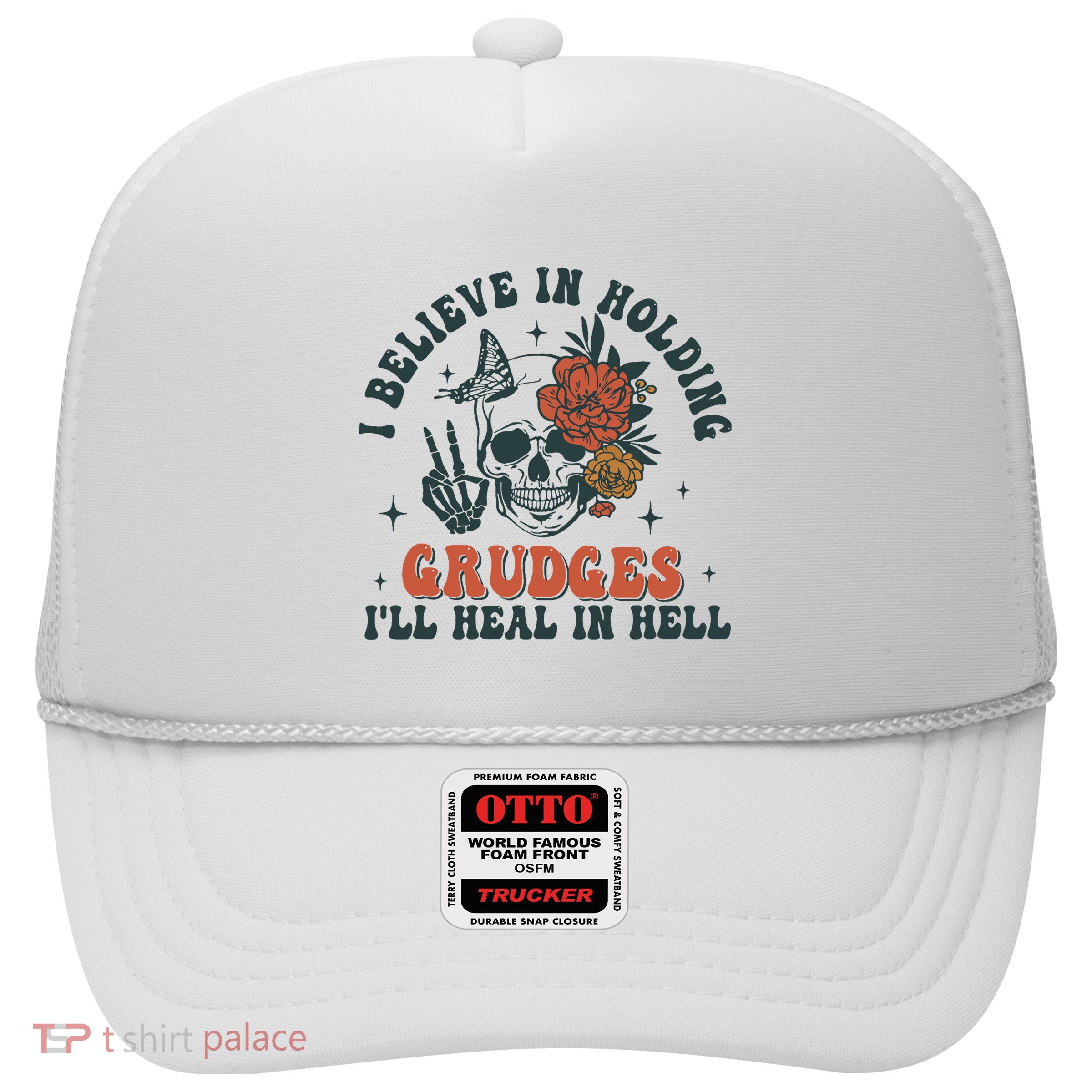 I Believe In Holding Grudges Ill Heal In Hell Trucker Hat