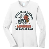 I Believe In Holding Grudges Ill Heal In Hell Ladies Long Sleeve Shirt