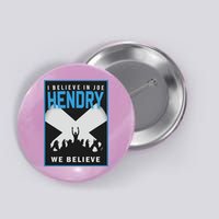 I Believe In Hendry Joe We Believe Button