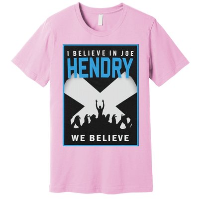 I Believe In Hendry Joe We Believe Premium T-Shirt