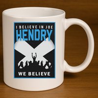 I Believe In Hendry Joe We Believe 11oz C Handle Ceramic Mug