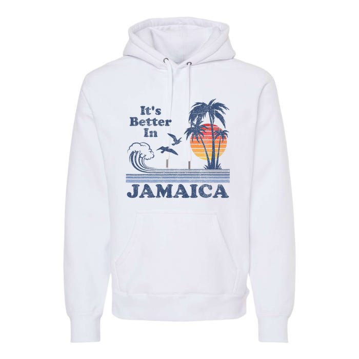 ItS Better In Jamaica Jamaican Beach Retro Vintage 80S 70s Premium Hoodie