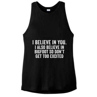I Believe In You But I Also Believe In Bigfoot So DonT Get Too Excited Ladies PosiCharge Tri-Blend Wicking Tank