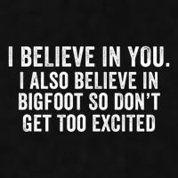 I Believe In You But I Also Believe In Bigfoot So DonT Get Too Excited Ladies PosiCharge Tri-Blend Wicking Tank