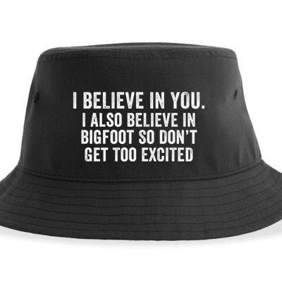 I Believe In You But I Also Believe In Bigfoot So DonT Get Too Excited Sustainable Bucket Hat
