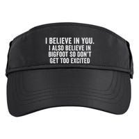 I Believe In You But I Also Believe In Bigfoot So DonT Get Too Excited Adult Drive Performance Visor