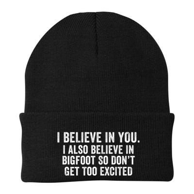 I Believe In You But I Also Believe In Bigfoot So DonT Get Too Excited Beanie
