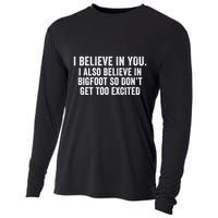 I Believe In You But I Also Believe In Bigfoot So DonT Get Too Excited Cooling Performance Long Sleeve Crew