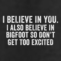 I Believe In You But I Also Believe In Bigfoot So DonT Get Too Excited 25L Jumbo Tote