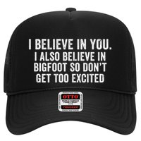 I Believe In You But I Also Believe In Bigfoot So DonT Get Too Excited Trucker Hat