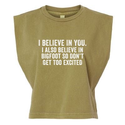 I Believe In You But I Also Believe In Bigfoot So DonT Get Too Excited Garment-Dyed Women's Muscle Tee