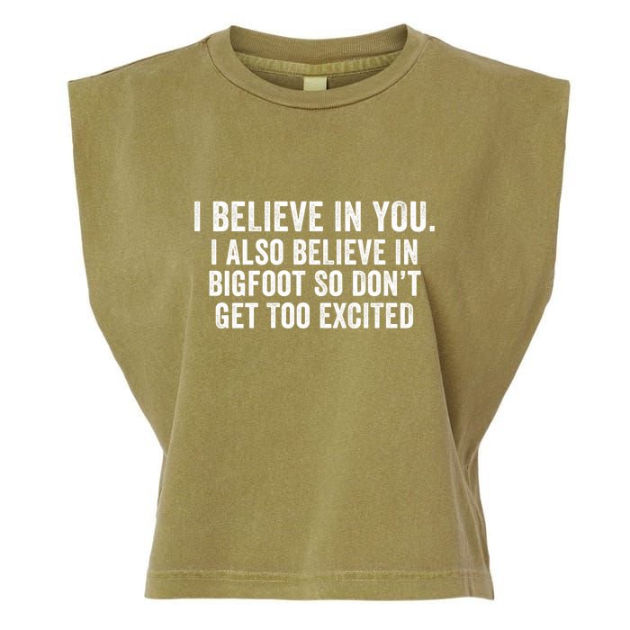 I Believe In You But I Also Believe In Bigfoot So DonT Get Too Excited Garment-Dyed Women's Muscle Tee
