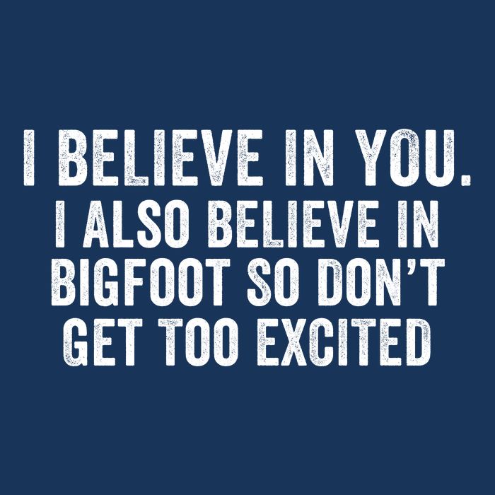 I Believe In You But I Also Believe In Bigfoot So DonT Get Too Excited Infant Baby Jersey Bodysuit