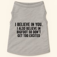 I Believe In You But I Also Believe In Bigfoot So DonT Get Too Excited Doggie Tank